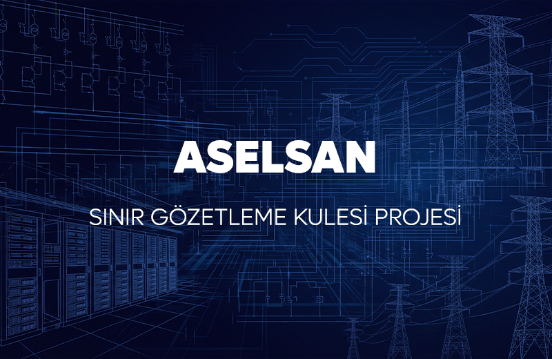 ASELSAN - SINIR GÖZETLEME KULELERİ PROJESİ