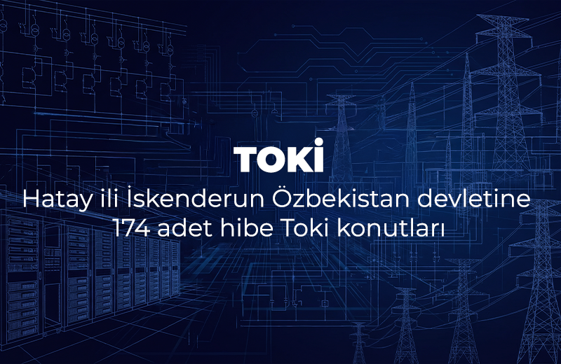 Hatay İskenderun Özbekistan Devleti Hibe TOKİ Konutları – 174 Daire